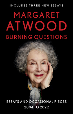 Burning Questions: Essays and Occasional Pieces, 2004 to 2022 By Margaret Atwood Cover Image