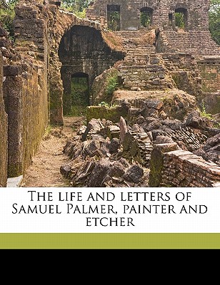 The Life and Letters of Samuel Palmer, Painter and Etcher Cover Image