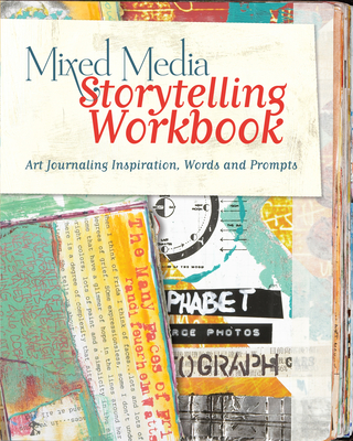 Mixed Media Storytelling Workbook: Art Journaling Inspiration, Words and Prompts Cover Image