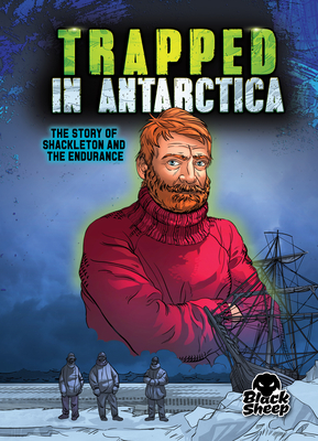 Trapped in Antarctica: The Story of Shackleton and the Endurance By Blake Hoena, Alexandra Conkins (Illustrator), Gerardo Sandoval (Inked or Colored by) Cover Image