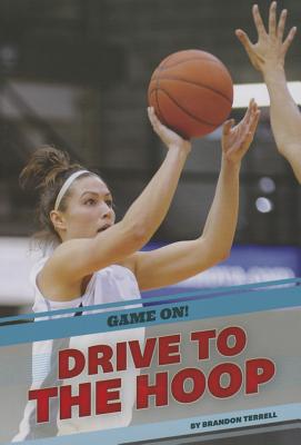 Drive to the Hoop (Game On!) By Brandon Terrell Cover Image