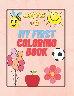 My First Coloring Book Ages +1: For Kids Toddler 1 Year Easy Animals Food Elements By Blinking Moon Cover Image