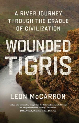 Wounded Tigris: A River Journey Through the Cradle of Civilization By Leon McCarron Cover Image