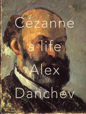 Cezanne: A Life By Alex Danchev Cover Image
