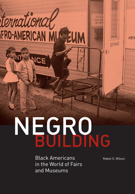 Negro Building: Black Americans in the World of Fairs and Museums Cover Image