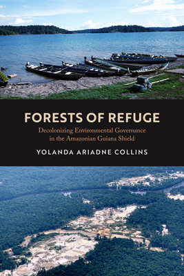 Forests of Refuge: Decolonizing Environmental Governance in the Amazonian Guiana Shield Cover Image
