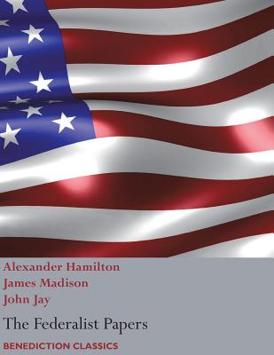 The Federalist Papers, including the Constitution of the United States: (New Edition) By Alexander Hamilton, John Jay, James Madison Cover Image