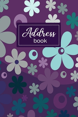 Address Book: Personal Organizer for Addresses - Telephone & Address Book - Address Diary - Keeper - Floral Design Cover Image