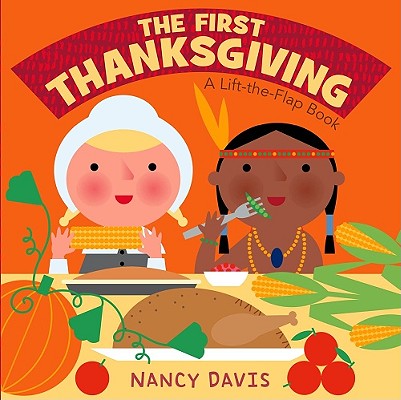 The First Thanksgiving: A Lift-the-Flap Book By Kathryn Lynn Davis, Kathryn Lynn Davis (Illustrator) Cover Image