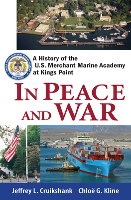 In Peace and War: A History of the U.S. Merchant Marine Academy at Kings Point Cover Image