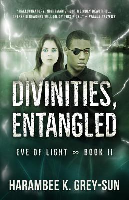 Divinities, Entangled (Eve of Light, Book II) By Harambee K. Grey-Sun Cover Image