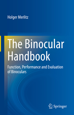 The Binocular Handbook: Function, Performance and Evaluation of Binoculars By Holger Merlitz Cover Image