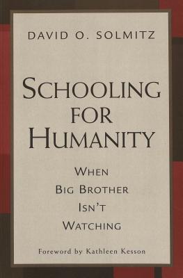 Schooling for Humanity: When Big Brother Isn't Watching (Counterpoints #178) By Shirley R. Steinberg (Editor), Joe L. Kincheloe (Editor), David O. Solmitz Cover Image