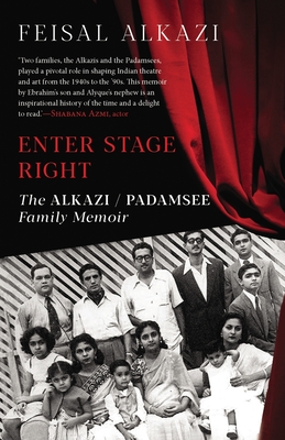 Enter Stage Right: The Alkazi-Padamsee Family Memoir By Feisal Alkazi Cover Image