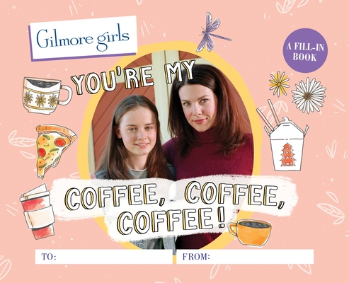Gilmore Girls: You're My Coffee, Coffee, Coffee! A Fill-In Book By Michelle Morgan Cover Image