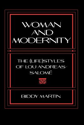 Woman and Modernity: The (Life)Styles of Lou Andreas-Salomé (Reading Women Writing) By Biddy Martin Cover Image