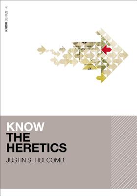 Know the Heretics By Justin S. Holcomb Cover Image