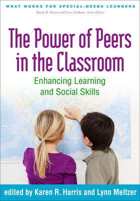 The Power of Peers in the Classroom: Enhancing Learning and Social Skills (What Works for Special-Needs Learners)