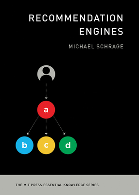 Recommendation Engines (The MIT Press Essential Knowledge series) By Michael Schrage Cover Image