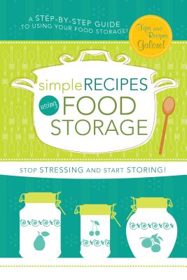 Simple Recipes Using Food Storage: A Step-By-Step Guide Cover Image