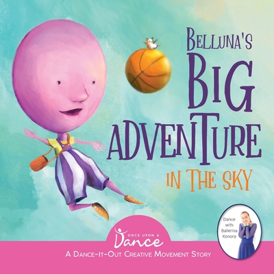 Belluna's Big Adventure in the Sky: A Dance-It-Out Creative Movement Story for Young Movers (Dance-It-Out! Creative Movement Stories for Young Movers)