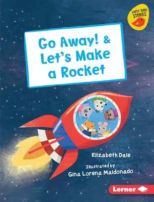 Go Away! & Let's Make a Rocket By Elizabeth Dale, Gina Lorena Maldonado (Illustrator) Cover Image