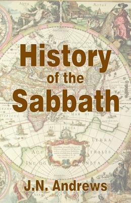 History of the Sabbath & First Day of the Week By John Nevins Andrews Cover Image