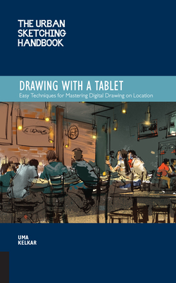 The Urban Sketching Handbook Drawing with a Tablet: Easy Techniques for Mastering Digital Drawing on Location (Urban Sketching Handbooks #9) By Uma Kelkar Cover Image