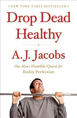 Cover Image for Drop Dead Healthy: One Man's Humble Quest for Bodily Perfection