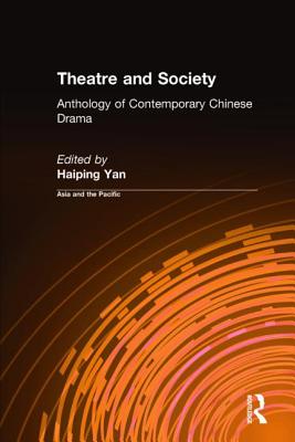 Theatre and Society: Anthology of Contemporary Chinese Drama: Anthology of Contemporary Chinese Drama (Asia & the Pacific) Cover Image
