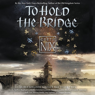 To Hold the Bridge Lib/E By Garth Nix, Nicola Barber (Read by), Raphael Corkhill (Read by) Cover Image