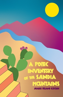 A Poetic Inventory of the Sandia Mountains