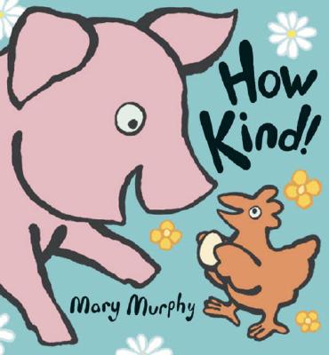 How Kind! By Mary Murphy, Mary Murphy (Illustrator) Cover Image