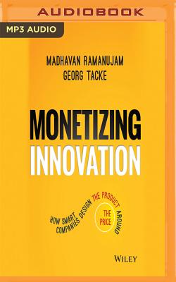 Monetizing Innovation: How Smart Companies Design the Product Around the Price Cover Image