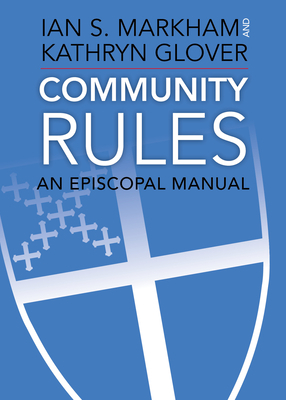 Community Rules: An Episcopal Manual By Ian S. Markham, Kathryn Glover Cover Image