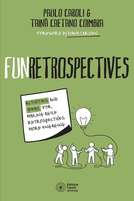 FunRetrospectives: activities and ideas for making agile retrospectives more engaging Cover Image