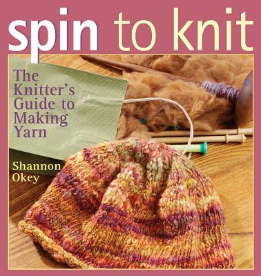 Spin to Knit: The Knitter's Guide to Making Yarn Cover Image