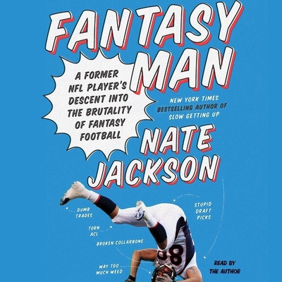 Fantasy Man Lib/E: A Former NFL Player's Descent Into the Brutality of Fantasy Football By Nate Jackson (Read by) Cover Image