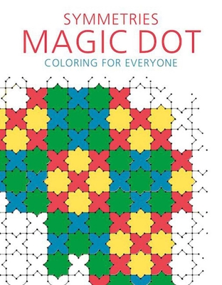 Symmetries: Magic Dot Coloring for Everyone (Magic Dot Adult Coloring Series)