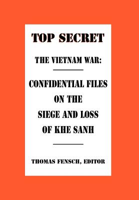 The Vietnam War: Confidential Files on the Siege and Loss of Khe Sanh (Top Secret (New Century))