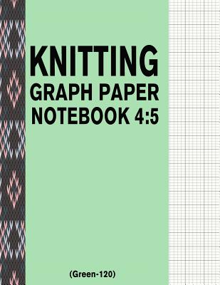 Knitting Graph Paper Notebook 4: 5 (Green-120): 120 Pages 4:5 Ratio Knitting Chart Paper Cover Image