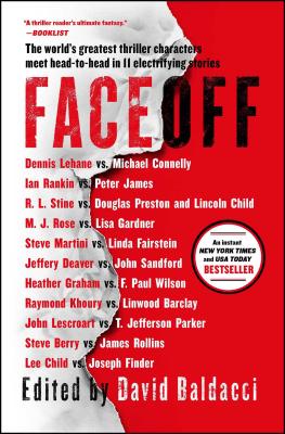 FaceOff By David Baldacci (Editor), Lee Child, Michael Connelly, John Sandford, Lisa Gardner, Dennis Lehane, Steve Berry, Jeffery Deaver, Douglas Preston, Lincoln Child, James Rollins, Joseph Finder, Steve Martini, Heather Graham, Ian Rankin, Linda Fairstein, M. J. Rose, R.L. Stine, Raymond Khoury, Linwood Barclay, John Lescroart, T. Jefferson Parker, F. Paul Wilson, Peter James Cover Image