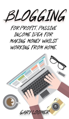 Blogging: For profit, passive income idea for making money whilst working from Home By Gary Loomer Cover Image