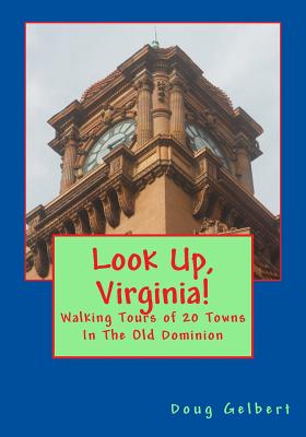 Look Up, Virginia!: Walking Tours of 20 Towns In The Old Dominion