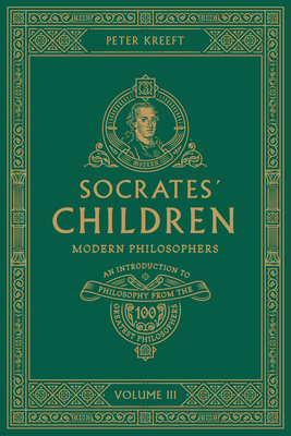 Socrates' Children: An Introduction to Philosophy from the 100 Greatest Philosophers: Volume III: Modern Philosophers Volume 3 Cover Image