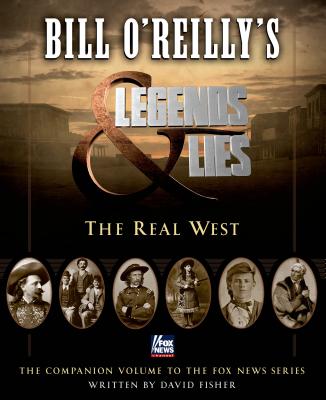 Bill O'Reilly's Legends and Lies: The Real West: The Real West