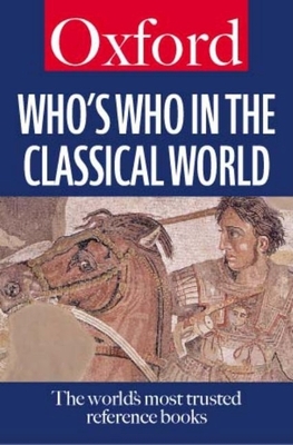 Who's Who in the Classical World (Oxford Paperback Reference) By Simon Hornblower (Editor), Tony Spawforth (Editor) Cover Image