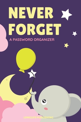 Never Forget: A Password Organizer with Alphabetical Pages for Internet Password Management Elephant Design Cover Image