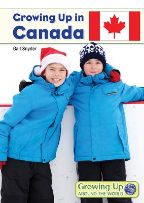Growing Up in Canada (Growing Up Around the World) By Gail Snyder Cover Image