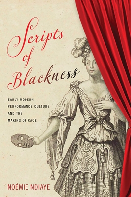 Scripts of Blackness: Early Modern Performance Culture and the Making of Race Cover Image